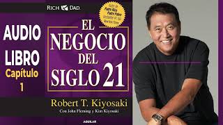 AUDIOLIBRO El Negocio del Siglo 21  Robert T Kiyosaki  Capítulo 1 [upl. by Strade]