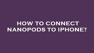 How to connect nanopods to iphone [upl. by Alastair919]