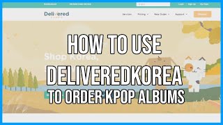 How To Use Delivered Korea To Buy Kpop Albums [upl. by Dexter149]