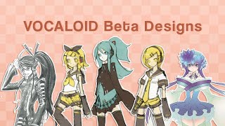 VOCALOID Beta Designs [upl. by Touber]