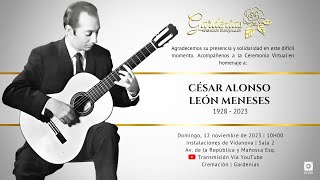 CÉSAR ALONSO LEÓN MENESES 1928  2023  CEREMONIA EN VIVO [upl. by Robbert]