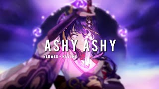 Ashy Ashy  Slowed  Reverb  TikTok Remix [upl. by Najtsirk]