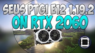 Minecraft SEUS PTGI E12 1192 Shaders Test with RTX 2060 and i510400 on Survival [upl. by Telrahc]