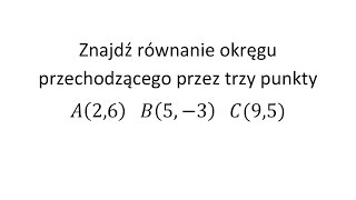 Znajdź równanie okręgu przechodzącego przez trzy punkty [upl. by Staten481]