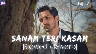 Sanam Teri Kasam Slowed  Reverb  Ankit Tiwari amp Palak Muchhal  Lofi Zone [upl. by Hashimoto]