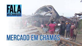 Província da Zambézia Incêndio destrói Mercado FAE em Quelimane PortalFM24 [upl. by Smitty998]