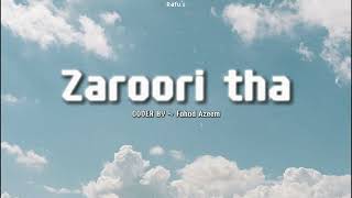 Zaroori Tha  Cover  Fahad Azeem  Rafus [upl. by Onida663]