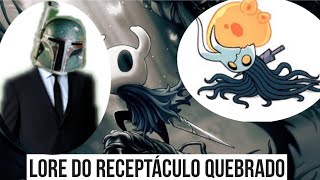 Lore do Receptáculo Quebrado Hollow Knight MandaALore [upl. by Ogdan961]