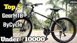 Top 5 Best Gear cycle Under ₹10000 in india  Indias Top Mtb Cycles 2024 Watch Before Purchase🤬 [upl. by Ikim]