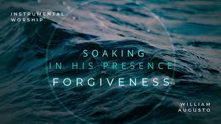 FORGIVENESS  Instrumental Worship Soaking in His Presence [upl. by Acinot614]