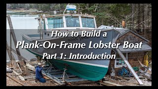 How to Build a Wooden Boat — PlankOnFrame Lobster Boat – Part 1 Introduction [upl. by Urbano]