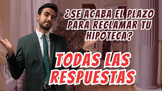 ¿Se acaba el plazo para reclamar tu hipoteca TODAS LAS RESPUESTAS [upl. by Hjerpe455]