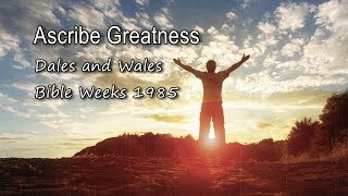 Ascribe Greatness  Dales and Wales Bible Weeks 1985 with lyrics [upl. by Ecirtahs843]