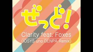 【Remix】Zedd  Clarity feat Foxes IOSYS uno DENPA Remix【Full】 [upl. by Wildee408]