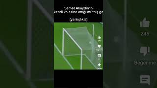 Samet Akaydının kendi kalesine attığı gol yanlışlıkla [upl. by Natelson]