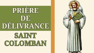 ✝️ PRIÈRE de DÉLIVRANCE daprès SAINT COLOMBAN ✨️ [upl. by Llertnac]