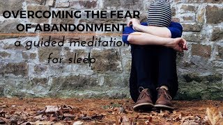 OVERCOMING FEAR OF ABANDONMENT an ASMR guided meditation for your deep sleep [upl. by Nelleoj]