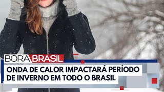 Inverno terá temperaturas acima do previsto I Bora Brasil [upl. by Suolekcin]