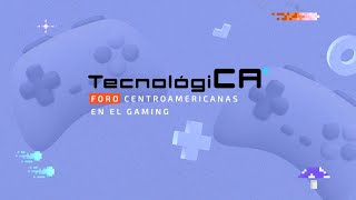 TecnológiCA “Foro Centroamericanas Liderando en la Industria de los Videojuegos” [upl. by Ennovi]