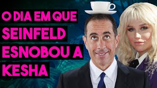 O DIA EM QUE SEINFELD ESNOBOU A KESHA  CAUSOS DE HOLLYWOOD [upl. by Sami587]