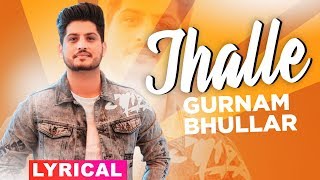 Jhalle Lyrical  Gurnam Bhullar  Sargun Mehta  Binnu Dhillon  Latest Punjabi Songs 2019 [upl. by Sayed]