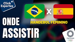 HANDEBOL FEMININO AO VIVO BRASIL X ESPANHA ONDE ASSISTIR E HORÁRIO OLIMPÍADAS TÓKIO 2020 [upl. by Yeslehc]