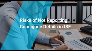 Risks of Not Reporting Consignee Details in ISF [upl. by Willman]