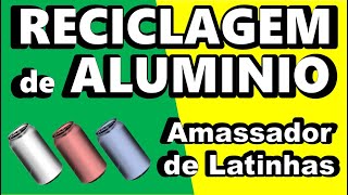 RECICLAGEM DE ALUMINIO Amassador de Latinhas RECICLAGEM DE LATINHAS DE ALUMÍNIO [upl. by Fayette]