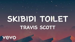 Travis Scott  Skibidi toilet Lyrics [upl. by Squires]