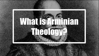 What Is Arminian Theology [upl. by Alliuqet]