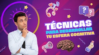 Desarrollo integral Conoce las técnicas más efectivas para desarrollar tu esfera cognitiva [upl. by Alger48]