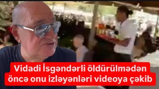 Vidadi İsgəndərli öldürülmədən öncə onu izləyənləri videoya çəkib [upl. by Cynthie262]