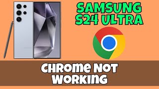 How to Fix Chrome Not Working Problem Samsung Galaxy S24 Ultra [upl. by Baillieu]