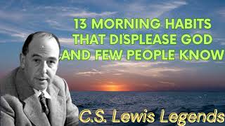 13 Morning Habits That Displease God and Few People Know  CS Lewis Message [upl. by Malilliw394]