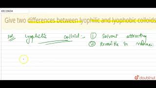 Give two differences between lyophilic and lyophobic colloids [upl. by Etnomed561]