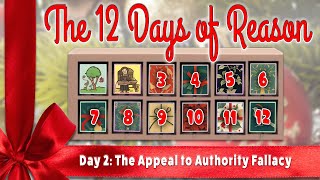 The Twelve Days of Reason Day 2 Appeal to Authority [upl. by Refennej747]