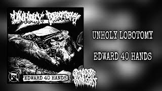 Unholy Lobotomy  Edward 40 Hands single Goregrind [upl. by Pulcheria859]