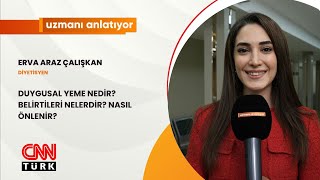 CNN TÜRK UZMANI ANLATIYOR DUYGUSAL YEME NEDİRBELİRTİLERİ NELERDİR NASIL ÖNLENİR ERVA ARAZ ÇALIŞKAN [upl. by Enrobyalc392]