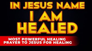 I AM HEALED IN JESUS NAME  Most Powerful Miracle Prayer To Jesus For Healing Miracle That Works [upl. by Garrot]