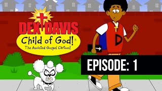 Dex Davis Child of God The Animated Series  Ep 1  Dex vs Rosko [upl. by Naloj]