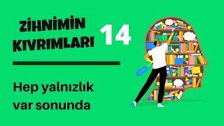 Zihnimin Kıvrımları  14 Hep yalnızlık var sonunda [upl. by Eppilihp]