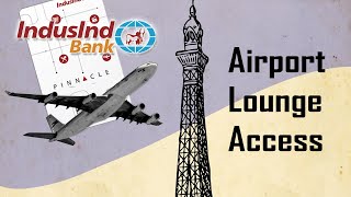 Indusind Bank Pinnacle Credit Card Airport Lounge Access Explained amp Review [upl. by Jarrad]