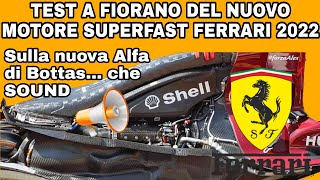 TEST NUOVO MOTORE SUPERFAST FERRARI 2022 A FIORANO BOTTAS SULLA NUOVA ALFA MOTORIZZATA FERRARI [upl. by Airak]