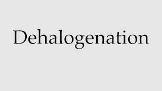 How to Pronounce Dehalogenation [upl. by Maryjane588]