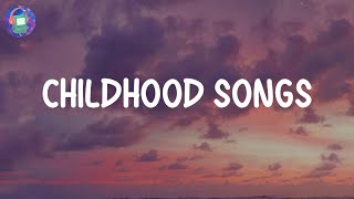 Childhood songs  Nostalgic trip back that brings you back to your childhood [upl. by Sadella113]