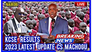 KCSE RESULTS 2023  LATEST NEWS FROM CS MACHOGU  KCSE RESULTS 2023 ANNOUNCEMENT  KCSE RESULTS [upl. by Annekim]