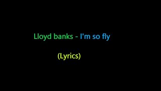 Lloyd banks  Im so fly Lyrics [upl. by Charbonnier890]