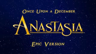 Once Upon a December  Anastasia  EPIC CINEMATIC VERSION [upl. by Carilyn359]