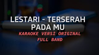 LESTARI  TERSERAH PADA MU KARAOKE VERSI ORIGINAL [upl. by Ahk]