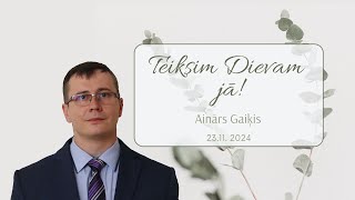 quotTeiksim Dievam jāquot Ainārs Gaiķis 23 novembris [upl. by Kus986]